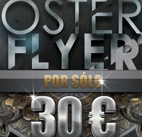 Flyer y Posters a 30 euros